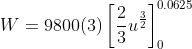 W=9800(3)\left [ \frac{2}{3}u^{\frac{3}{2}} \right ]_{0}^{0.0625}